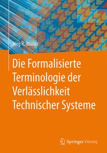 Die Formalisierte Terminologie der Verlässlichkeit Technischer Systeme di Jörg R. Müller edito da Springer-Verlag GmbH
