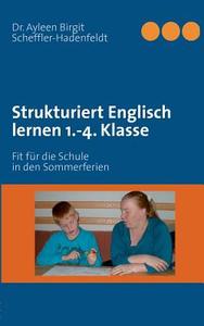 Strukturiert Englisch lernen 1.-4. Klasse di Ayleen Birgit Scheffler-Hadenfeldt edito da Books on Demand