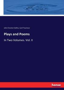 Plays and Poems di John Churton Collins, Cyril Tourneur edito da hansebooks