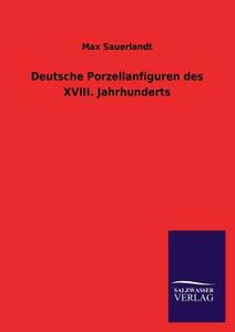 Deutsche Porzellanfiguren des XVIII. Jahrhunderts di Max Sauerlandt edito da TP Verone Publishing