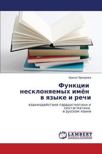 Funktsii Nesklonyaemykh Imyen V Yazyke I Rechi di Priorova Irina edito da Lap Lambert Academic Publishing