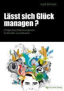 Lässt sich Glück managen? Erfolgreiches Glücksmanagement für Betriebs- und Volkswirte di Jörg Kühnapfel edito da Cuvillier