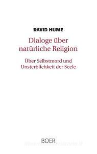 Dialoge über natürliche Religion. Über Selbstmord und Unsterblichkeit der Seele di David Hume edito da Boer