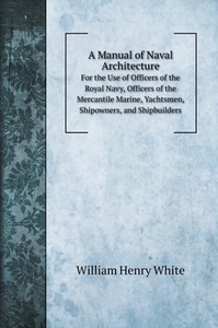 A Manual of Naval Architecture di William Henry White edito da Book on Demand Ltd.