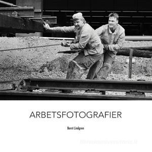 Arbetsfotografier di Bernt Lindgren edito da Books on Demand