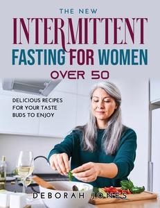 The New Intermittent Fasting Guide for Women Over 50 di Deborah Jones edito da Deborah Jones