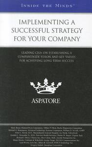 Implementing a Successful Strategy for Your Company: Leading CEOs on Establishing a Companywide Vision and Key Values Fr Achieving Long-Term Success di Harry Bond, Tiffany P. Olson, Michael G. Bonamassa edito da Aspatore Books