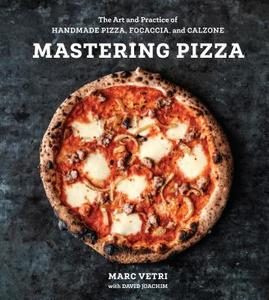 Mastering Pizza di Marc Vetri, David Joachim edito da Ten Speed Press