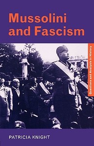 Mussolini and Fascism di Patricia Knight edito da Routledge