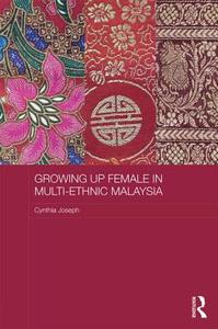 Growing Up Female in Multi-Ethnic Malaysia di Cynthia Joseph edito da ROUTLEDGE