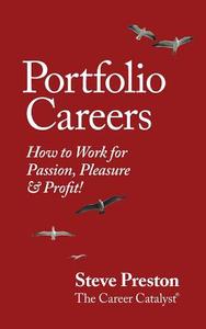 Portfolio Careers: How to Work for Passion, Pleasure & Profit! di Steve Preston edito da LIGHTNING SOURCE INC