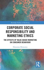 Corporate Social Responsibility And Marketing Ethics di Honorata Howaniec edito da Taylor & Francis Ltd