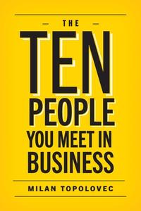 The 10 People You Meet In Business di Milan Topolovec edito da FriesenPress