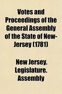 Votes And Proceedings Of The General Ass di New Jersey Legislature Assembly edito da Lightning Source Uk Ltd
