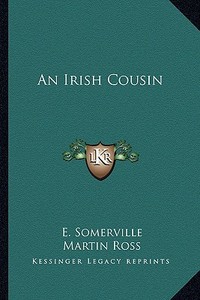 An Irish Cousin di Edith Onone Somerville, Martin Ross edito da Kessinger Publishing