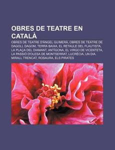 Obres De Teatre En Catal : Obres De Teat di Font Wikipedia edito da Books LLC, Wiki Series