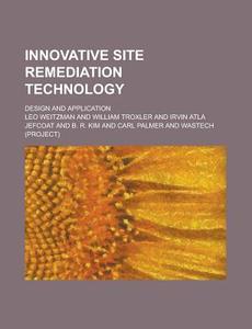 Innovative Site Remediation Technology; Design and Application di Leo Weitzman edito da Rarebooksclub.com