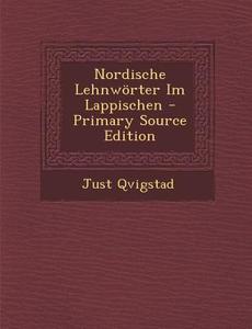Nordische Lehnworter Im Lappischen - Primary Source Edition di Just Qvigstad edito da Nabu Press