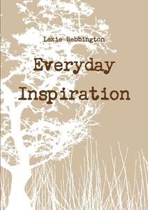 EVERYDAY INSPIRATION di Lexie Bebbington edito da Lulu.com