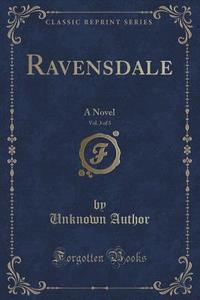 Ravensdale, Vol. 3 Of 3 di Unknown Author edito da Forgotten Books