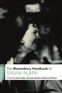 The Bloomsbury Handbook To Sylvia Plath edito da Bloomsbury Publishing PLC