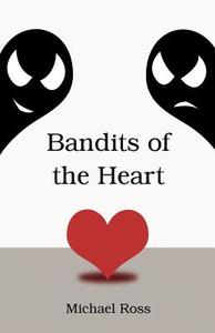 Bandits Of The Heart di Michael Ross edito da America Star Books