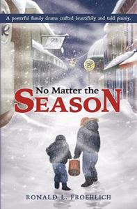 No Matter the Season di Ronald L. Froehlich edito da Createspace