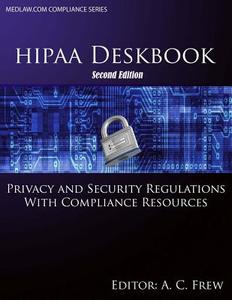 Hipaa Deskbook - Second Edition: Privacy and Security Regulations with Risk Assessment and Audit Standards di A. C. Frew edito da Createspace