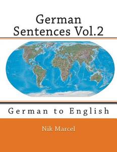 German Sentences Vol.2: German to English di Nik Marcel edito da Createspace