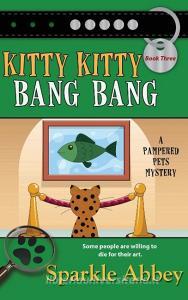 Kitty Kitty Bang Bang di Sparkle Abbey edito da BELL BRIDGE BOOKS