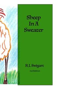 Sheep In A Sweater di R L Swigart edito da Lulu.com