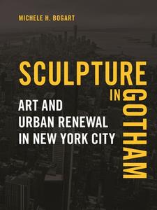 Sculpture in Gotham di Michele H. Bogart edito da Reaktion Books