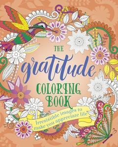 The Gratitude Coloring Book: Irresistible Images to Make You Appreciate Life di Arcturus Publishing edito da SIRIUS ENTERTAINMENT