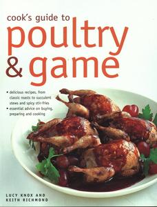 Cook's Guide to Poultry and Game: Delicious Recipes from Classic Roasts to Stews and Stir-Fries; Essential Advice on Buy di Lucy Knox, Keith Richmond edito da SOUTHWATER