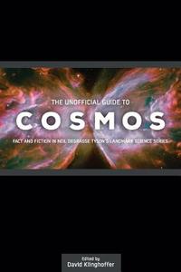 The Unofficial Guide to Cosmos: Fact and Fiction in Neil Degrasse Tyson's Landmark Science Series di David Klinghoffer edito da Discovery Institute