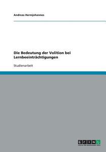 Die Bedeutung der Volition bei Lernbeeinträchtigungen di Andreas Hermjohannes edito da GRIN Verlag