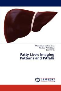 Fatty Liver: Imaging Patterns and Pitfalls di Mohammad Mohsin Khan, Mustafa Ali Siddiqui, Zafar Ali Ch edito da LAP Lambert Academic Publishing