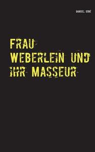Frau Weberlein und ihr Masseur di Gabriel Erbé edito da Books on Demand