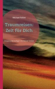 Traumreisen: Zeit für Dich di Michael Felske edito da Books on Demand