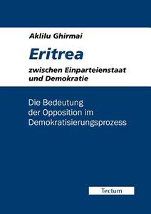 Eritrea zwischen Einparteienstaat und Demokratie di Aklilu Ghirmai edito da Tectum Verlag
