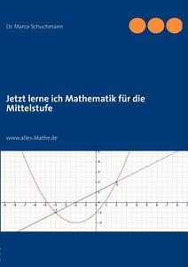 Jetzt lerne ich Mathematik für die Mittelstufe di Marco Schuchmann edito da Books on Demand