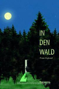 In den Wald di Franz Orghandl edito da Obelisk Verlag