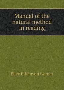 Manual Of The Natural Method In Reading di Ellen E Kenyon Warner edito da Book On Demand Ltd.
