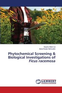 Phytochemical Screening & Biological Investigations Of Ficus Racemosa di Lia Sayera Akter Lia, Mohiuddin Abdul Kader Mohiuddin edito da KS OmniScriptum Publishing
