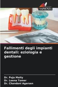 Fallimenti degli impianti dentali: eziologia e gestione di Puja Maity, Leena Tomer, Chandani Agarsen edito da Edizioni Sapienza