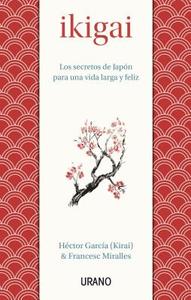 Ikigai : los secretos de Japón para una vida larga y feliz di Héctor García, Francesc Miralles edito da Urano