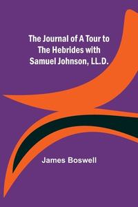 The Journal of a Tour to the Hebrides with Samuel Johnson, LL.D. di James Boswell edito da Alpha Editions