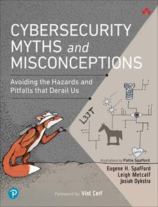 Cybersecurity Myths and Misconceptions: Avoiding the Hazards and Pitfalls That Derail di Eugene Spafford, Leigh Metcalf, Josiah Dykstra edito da ADDISON WESLEY PUB CO INC
