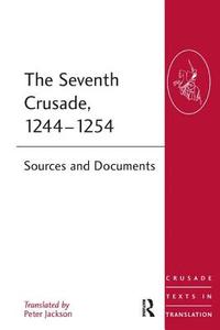 The Seventh Crusade, 1244-1254 di Peter Jackson edito da Routledge