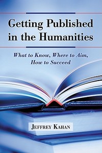 Kahan, J:  Getting Published in the Humanities di Jeffrey Kahan edito da McFarland